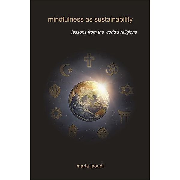 Mindfulness as Sustainability / SUNY series on Religion and the Environment, Maria Jaoudi
