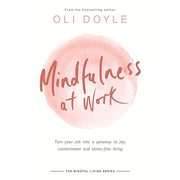 Mindfulness at Work / Mindful Living Series, Oli Doyle