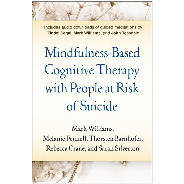 Mindfulness-Based Cognitive Therapy with People at Risk of Suicide, Mark Williams, Melanie Fennell, Thorsten Barnhofer, Rebecca Crane, Sarah Silverton