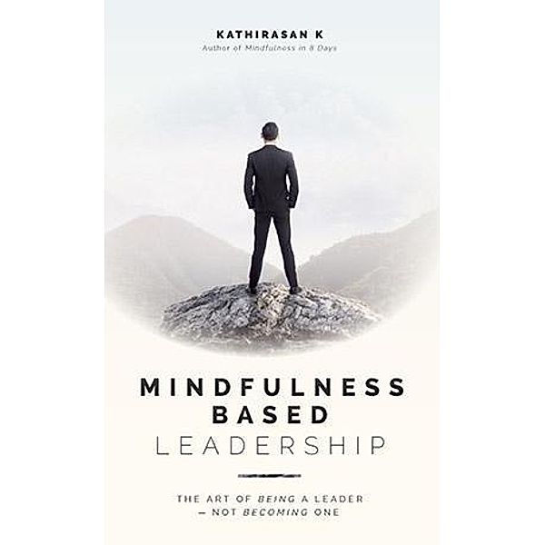 Mindfulness-Based Leadership, Kathirasan K