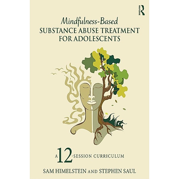 Mindfulness-Based Substance Abuse Treatment for Adolescents, Sam Himelstein, Stephen Saul