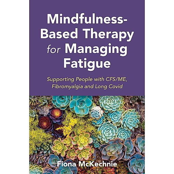 Mindfulness-Based Therapy for Managing Fatigue, Fiona Mckechnie