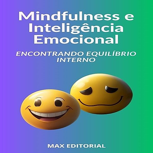 Mindfulness e Inteligência Emocional Encontrando Equilíbrio Interno / INTELIGÊNCIA EMOCIONAL & SAÚDE MENTAL Bd.1, Max Editorial