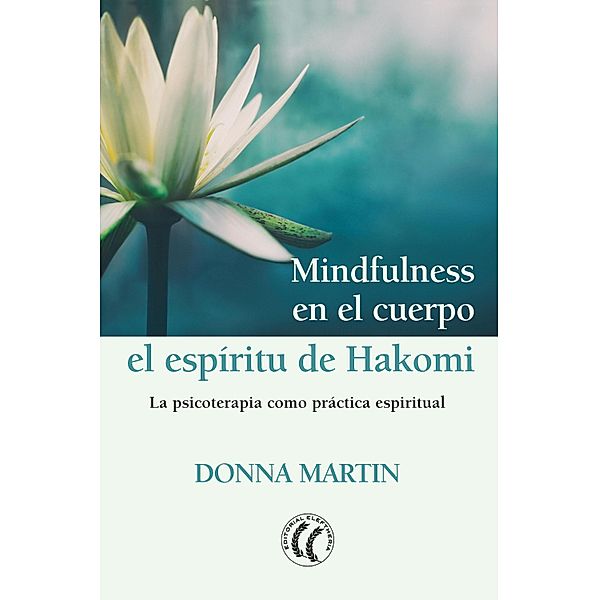 Mindfulness en el cuerpo: el espíritu de Hakomi, Donna Martin