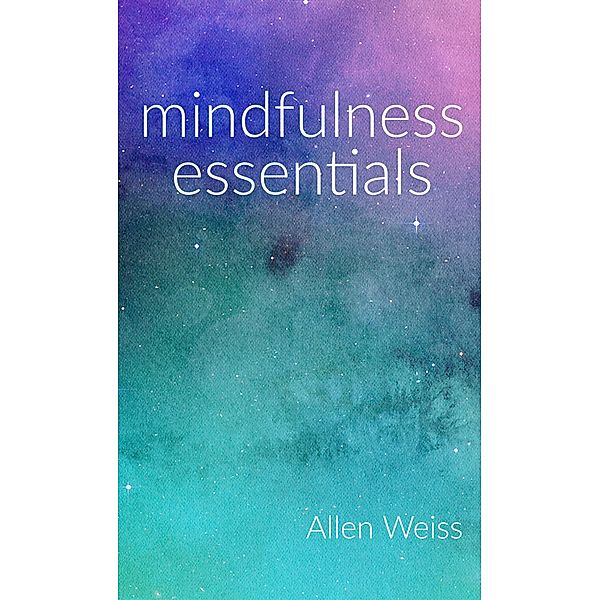 Mindfulness Essentials, Allen Weiss