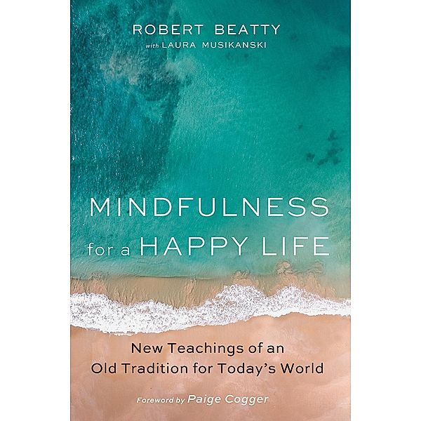 Mindfulness for a Happy Life, Robert Beatty, Laura Musikanski