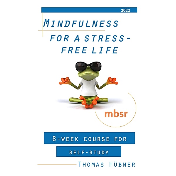 MINDFULNESS FOR A STRESS-FREE LIFE, Thomas Hübner