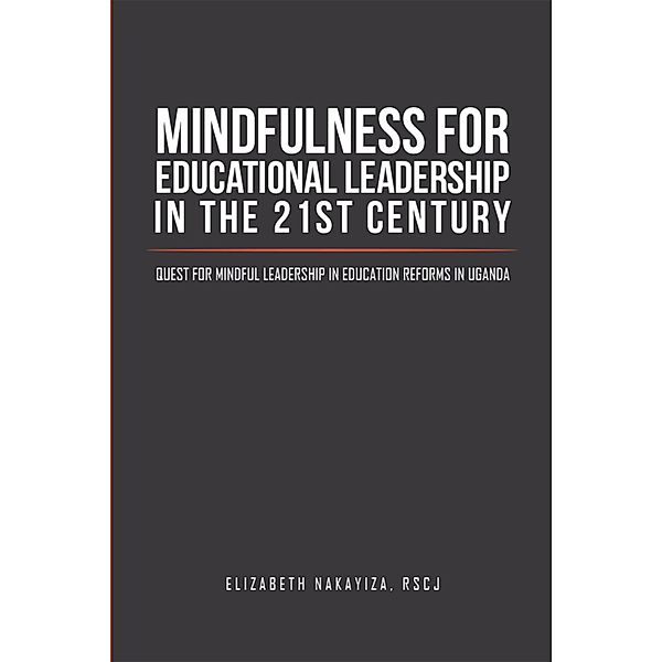 Mindfulness for Educational Leadership in the 21St Century, Elizabeth Nakayiza RSCJ (Ph. D.