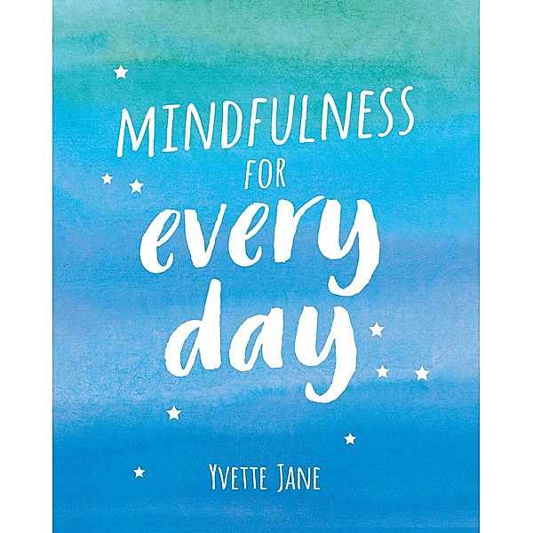 Mindfulness for Every Day, Summersdale Publishers, Yvette Jane