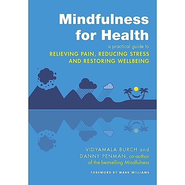 Mindfulness for Health, Vidyamala Burch, Danny Penman