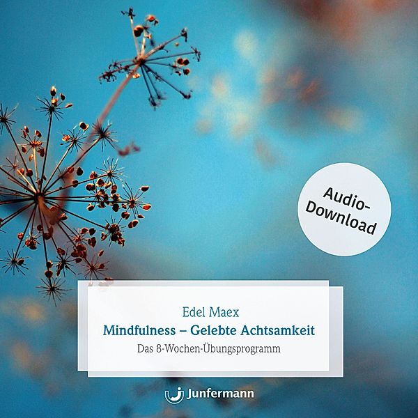 Mindfulness - Gelebte Achtsamkeit, Edel Maex