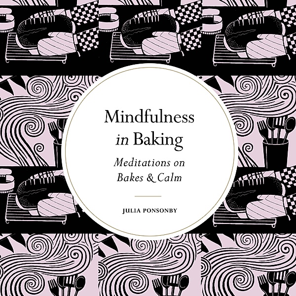 Mindfulness in Baking / Mindfulness series, Julia Ponsonby