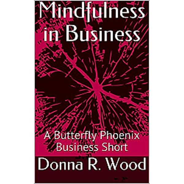Mindfulness in Business, Donna R. Wood