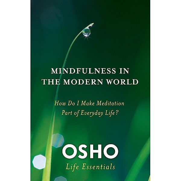 Mindfulness in the Modern World / Osho Life Essentials, Osho