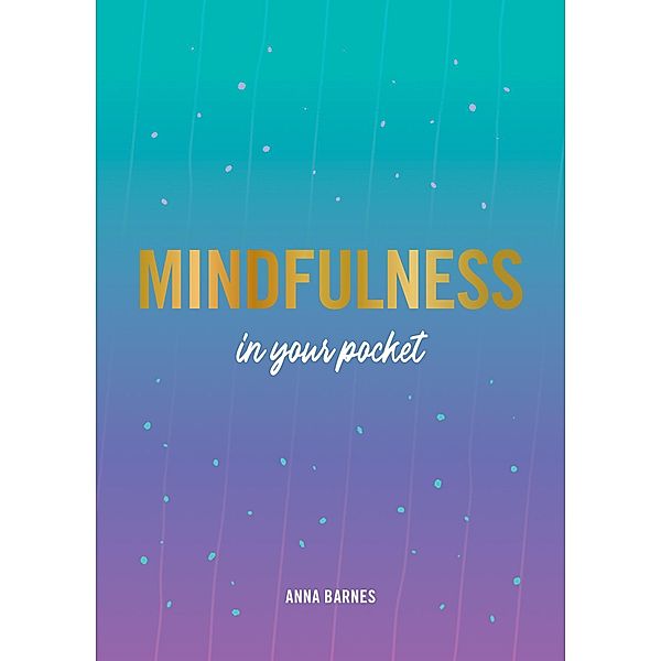 Mindfulness in Your Pocket, Anna Barnes