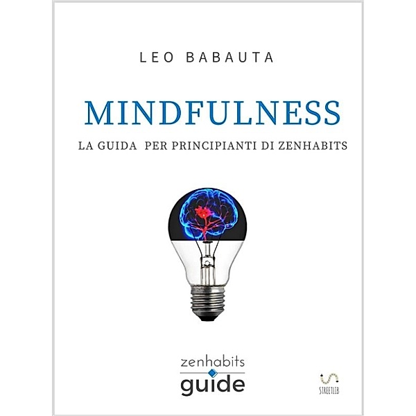 Mindfulness - La guida per principianti di Zen Habits, Leo Babauta