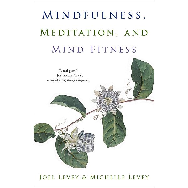 Mindfulness, Meditation, and Mind Fitness, Joel Levey, Michelle Levey