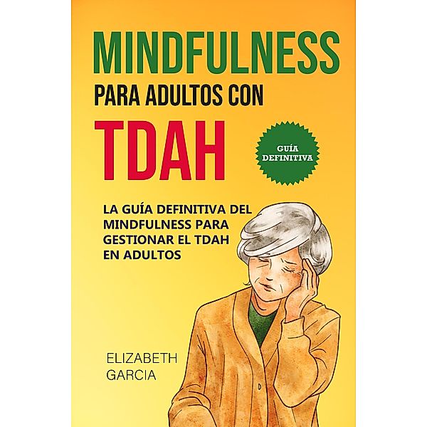 Mindfulness Para Adultos con TDAH, Elizabeth Garcia