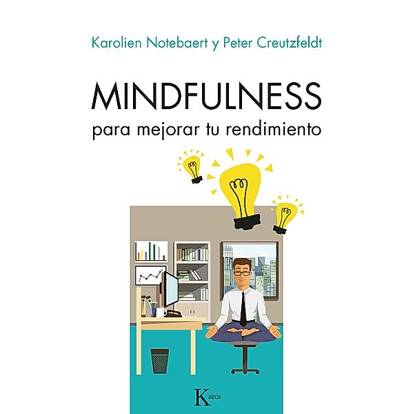 Mindfulness para mejorar tu rendimiento / Psicología, Peter Creutzfeldt, Karolien Notebaert