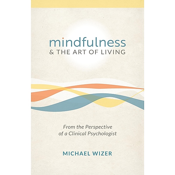Mindfulness & The Art of Living, Michael Wizer