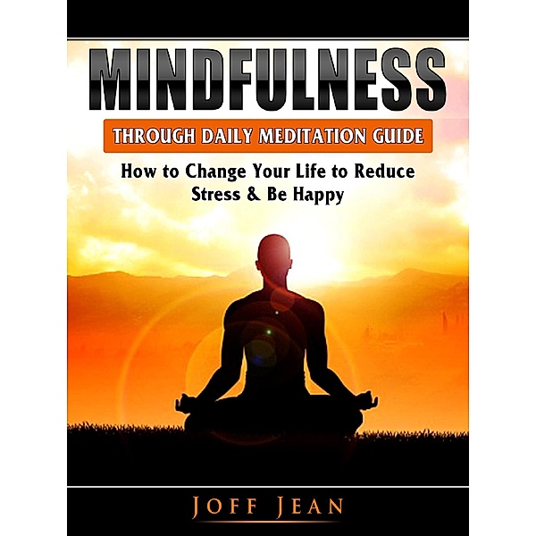 Mindfulness Through Daily Meditation Guide / Abbott Properties, Joff Jean