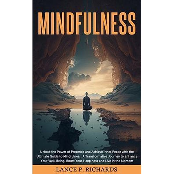 Mindfulness: Unlock the Power of Presence and Achieve Inner Peace with the Ultimate Guide to Mindfulness / Urgesta AS, Lance Richards