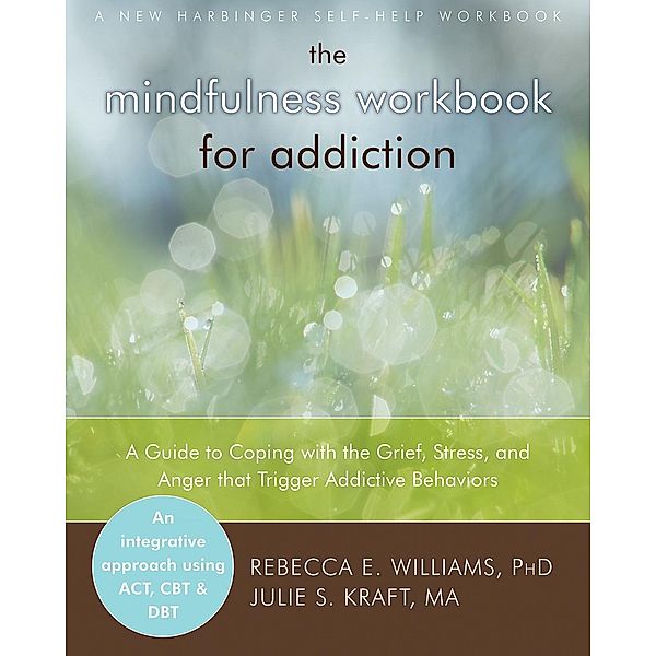 Mindfulness Workbook for Addiction, Rebecca E. Williams