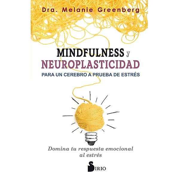 Mindfulness y neuroplasticidad para un cerebro a prueba de estrés, Melanie Greenberg