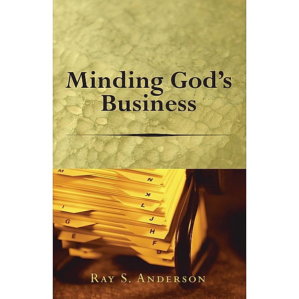 Minding God's Business / Ray S. Anderson Collection, Ray S. Anderson