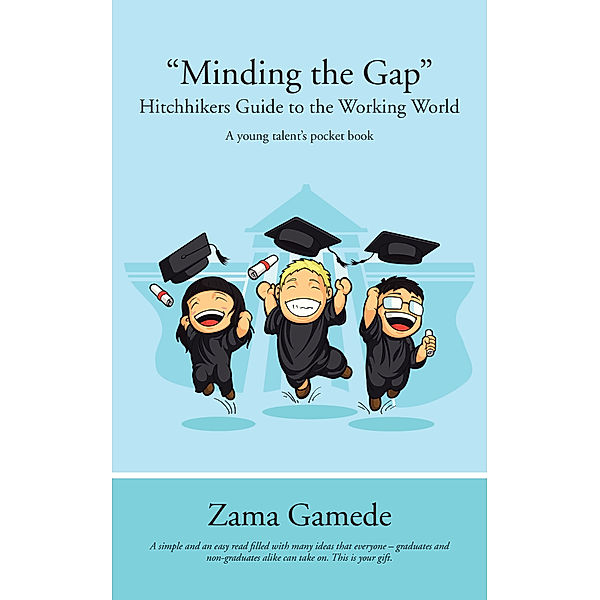 “Minding the Gap” Hitchhikers Guide to the Working World, Zama Gamede