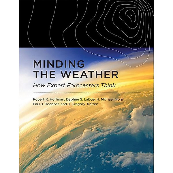 Minding the Weather, Robert R. Hoffman, Daphne S. Ladue, H. Michael Mogil, Paul J. Roebber, J. Gregory Trafton