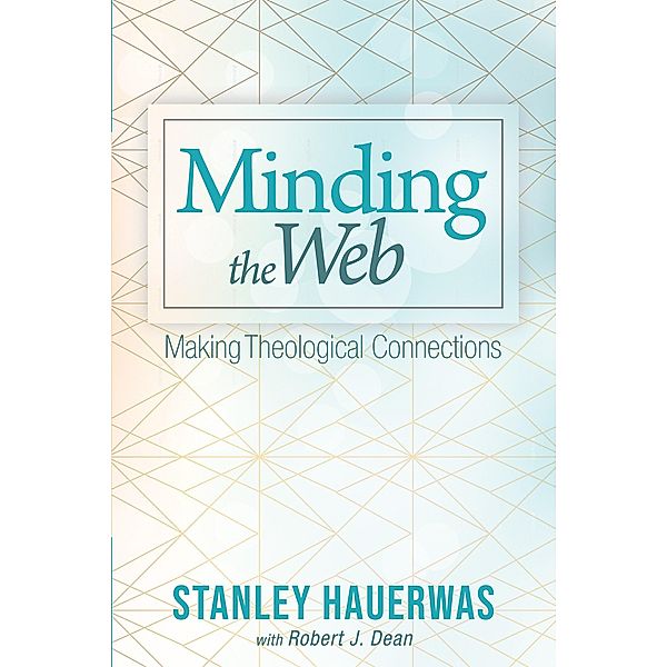 Minding the Web, Stanley Hauerwas, Robert J. Dean