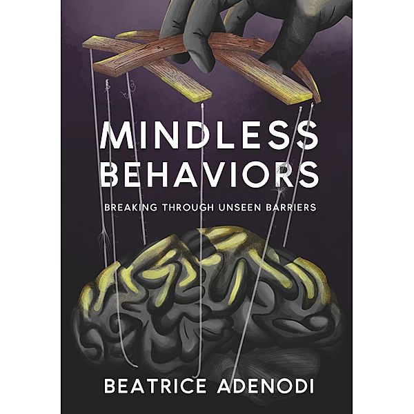 Mindless Behaviors: Breaking through Unseen Barriers, Beatrice Adenodi