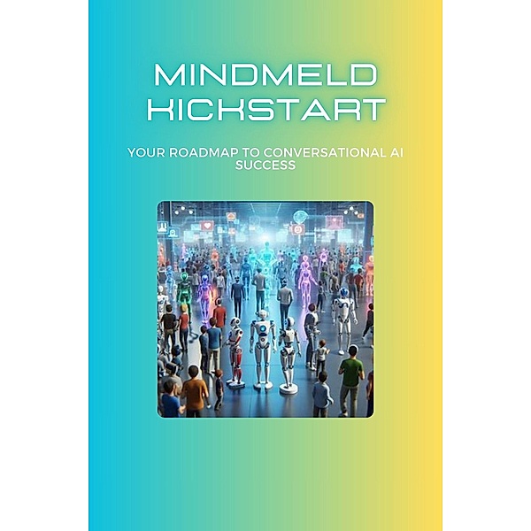 MindMeld Kickstart: Your Roadmap to Conversational AI Success, Mick Martens