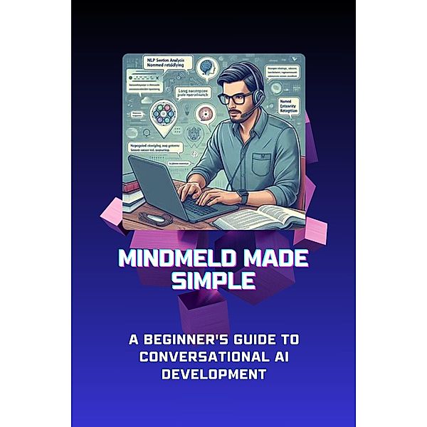 MindMeld Made Simple: A Beginner's Guide to Conversational AI Development, Mick Martens