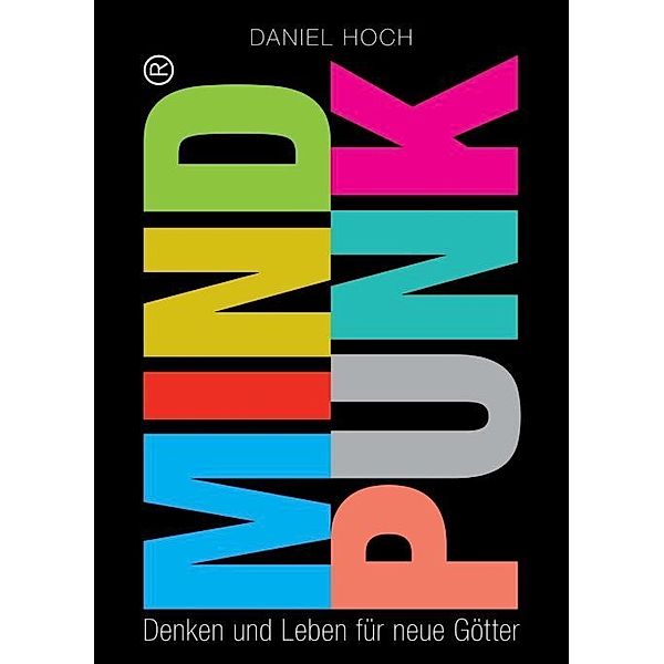 MINDPUNK - Denken und Leben für neue Götter, Daniel Hoch