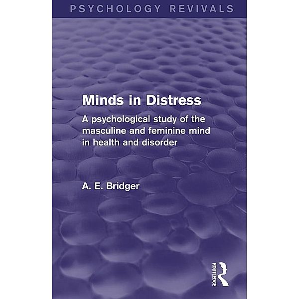 Minds in Distress (Psychology Revivals), A. E. Bridger