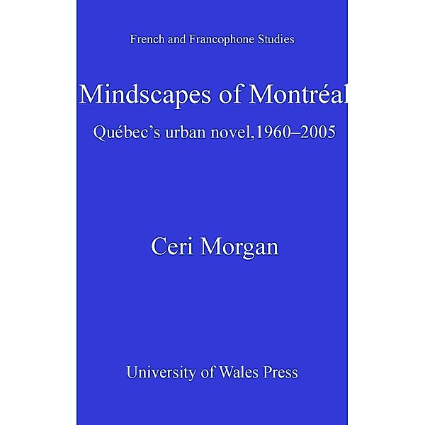 Mindscapes of Montreal / French and Francophone Studies, Ceri Morgan