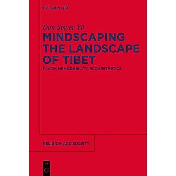 Mindscaping the Landscape of Tibet / Religion and Society Bd.60, Dan Smyer Yü
