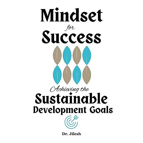 Mindset for Success: Achieving the Sustainable Development Goals (Self Help) / Self Help, Jilesh
