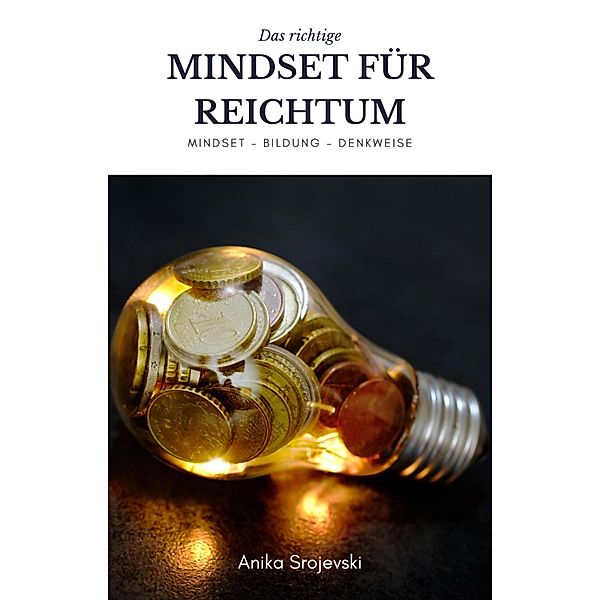 Mindset für Reichtum und Geld - Mindset, Bildung, Denkweise, Anika Srojevski