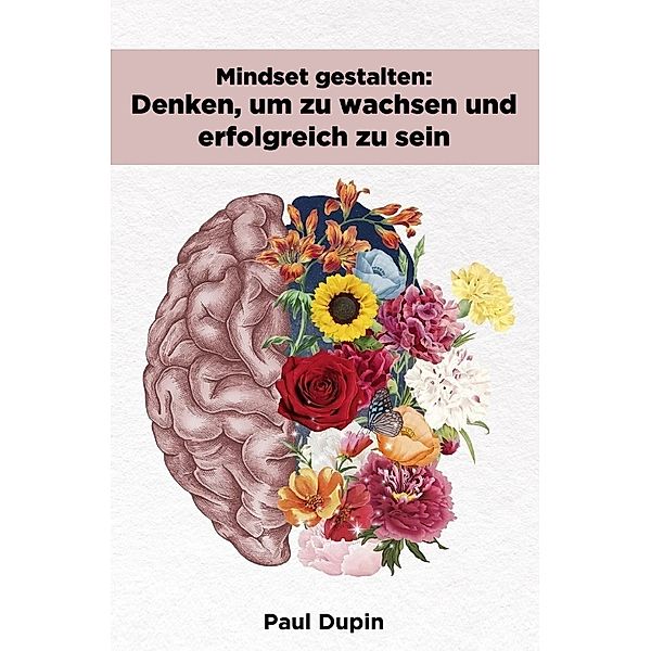 Mindset gestalten:, Paul Dupin