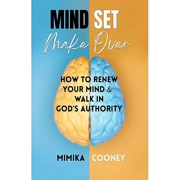 Mindset Make-Over: How To Renew Your Mind & Walk In God's Authority (Mindset Series) / Mindset Series, Mimika Cooney