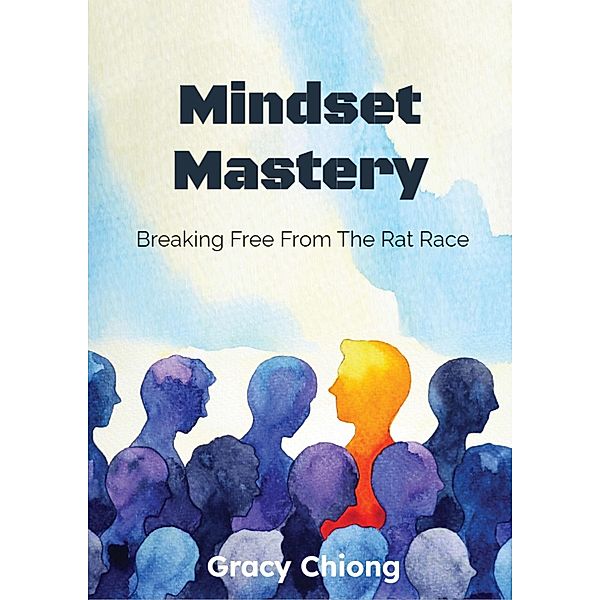 Mindset Mastery: Breaking Free From The Rat Race, Gracy Chiong