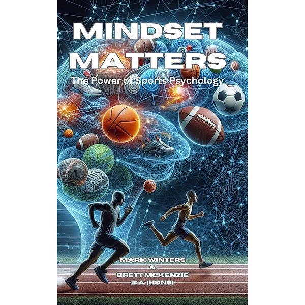 Mindset Matters: The Power Of Sports Psychology, Mark Winters, Brett McKenzie
