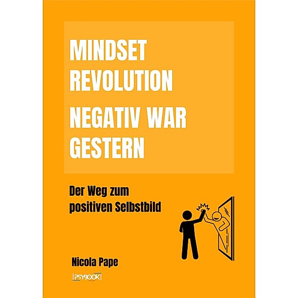 Mindset Revolution - Negativ war gestern / wissenschaftlich fundierter Ratgeber, Nicola Pape