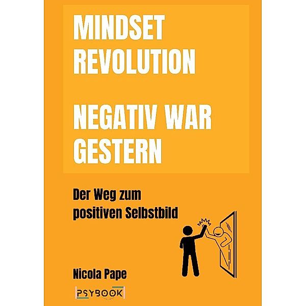 Mindset Revolution - Negativ war gestern / wissenschaftlich fundierter Ratgeber, Nicola Pape