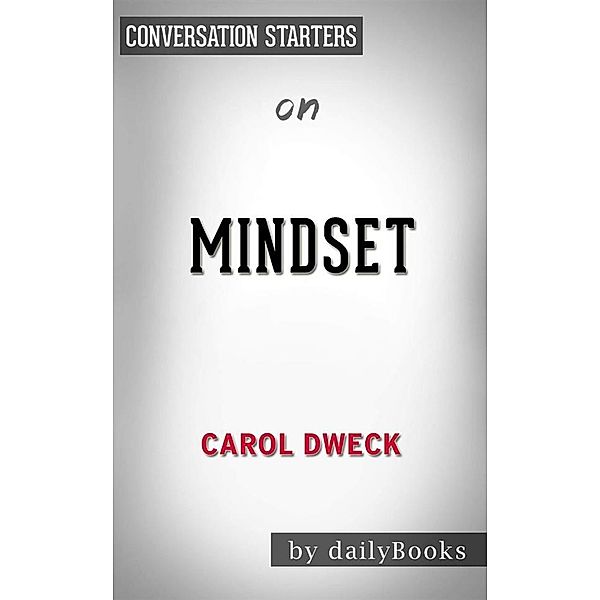 Mindset: The New Psychology of Success byCarol S. Dweck | Conversation Starters, dailyBooks