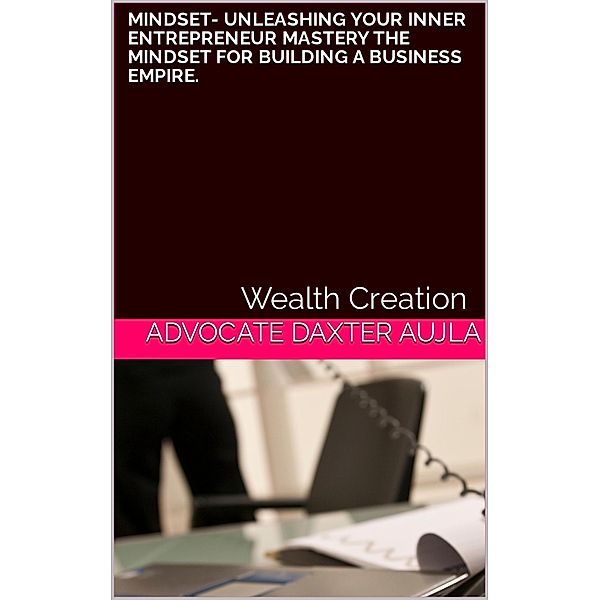 MINDSET- Unleashing Your Inner Entrepreneur (1, #1) / 1, Adv. Daxter Aujla