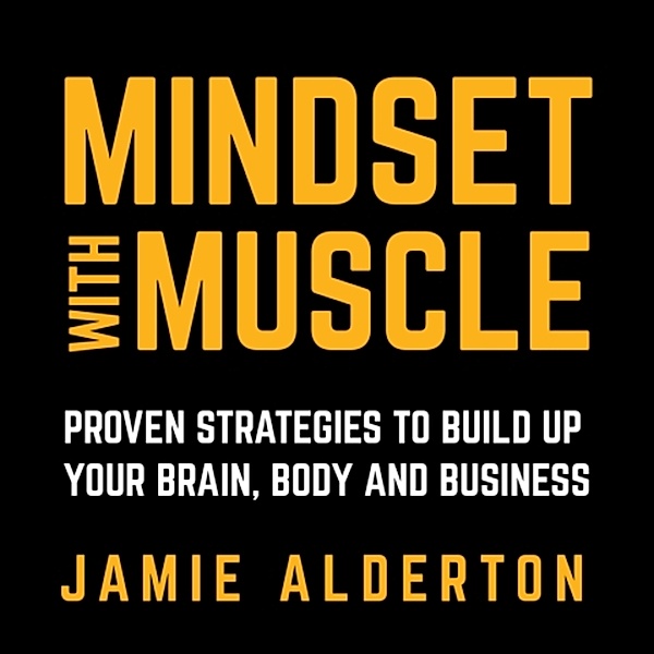 Mindset With Muscle, Jamie Alderton